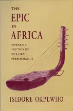 The Epic in Africa: Toward a Poetics of the Oral Performance