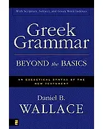 GREEK GRAMMAR BEYOND THE BASICS an exegetical syntax of the New Testament