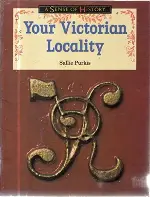 Your Victorian Locality: Key Stage 2 - Resource Book (A Sense of History Primary)