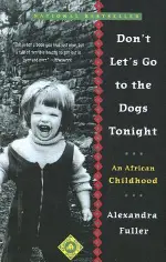 Don't Let's Go To The Dogs Tonight: An African Childhood