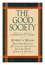 The Good Society - Robert N. Nellah, Richard Madsen, William M. Sullivan, Ann Swidler, Steven M. Tipton