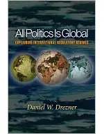 All Politics Is Global: Explaining International Regulatory Regimes (New in Paper)