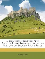 A Selection from the Best English Essays Illustrative of the History of English Prose Style