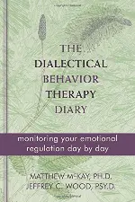 The Dialectical Behavior Therapy Diary: Monitoring Your Emotional Regulation Day by Day