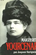 Marguerite Yourcenar: L'invention d'une vie (N.R.F. biographies)
